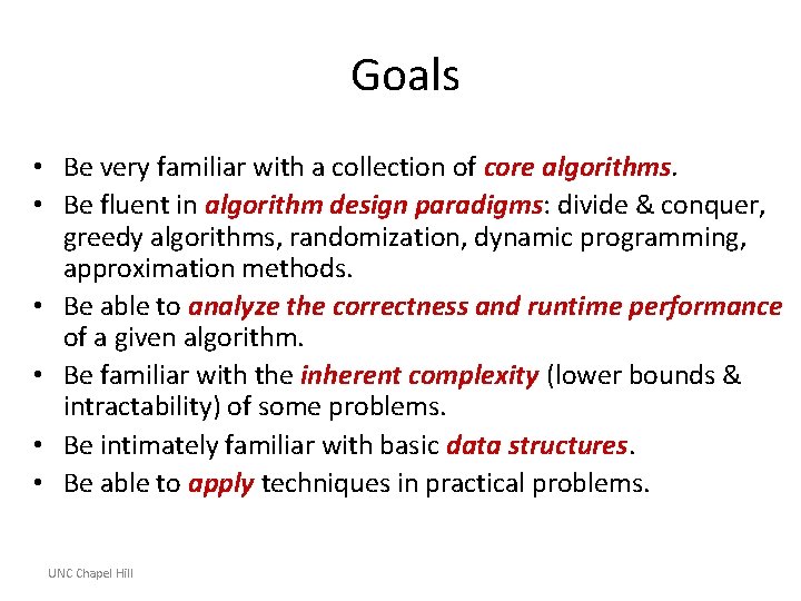 Goals • Be very familiar with a collection of core algorithms. • Be fluent
