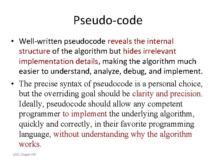 Pseudo-code • Well-written pseudocode reveals the internal structure of the algorithm but hides irrelevant