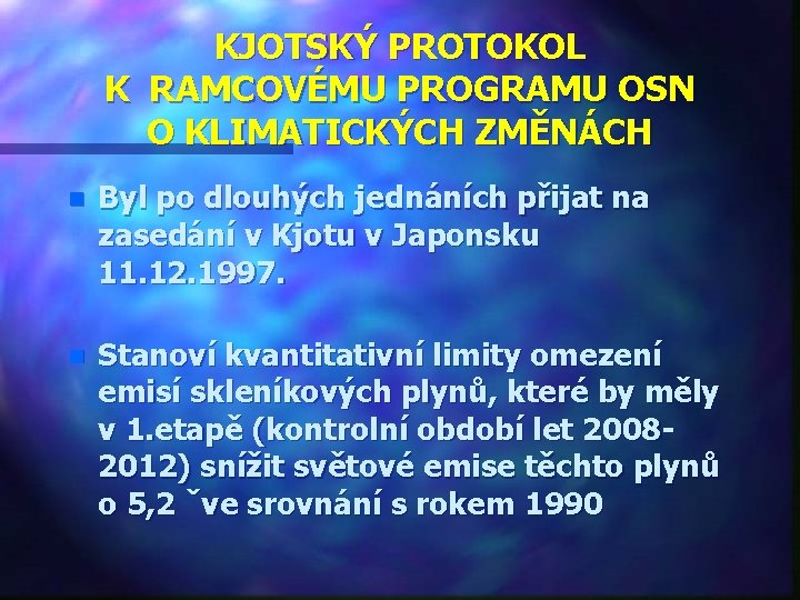 KJOTSKÝ PROTOKOL K RAMCOVÉMU PROGRAMU OSN O KLIMATICKÝCH ZMĚNÁCH n Byl po dlouhých jednáních