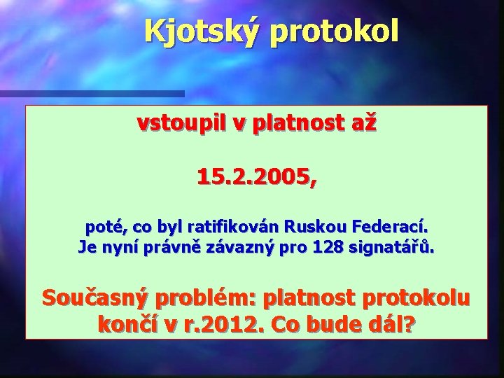 Kjotský protokol vstoupil v platnost až 15. 2. 2005, poté, co byl ratifikován Ruskou