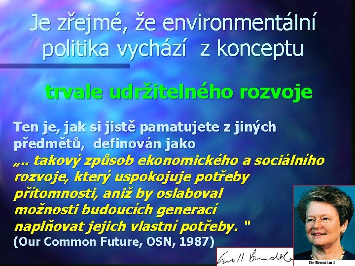 Je zřejmé, že environmentální politika vychází z konceptu trvale udržitelného rozvoje Ten je, jak