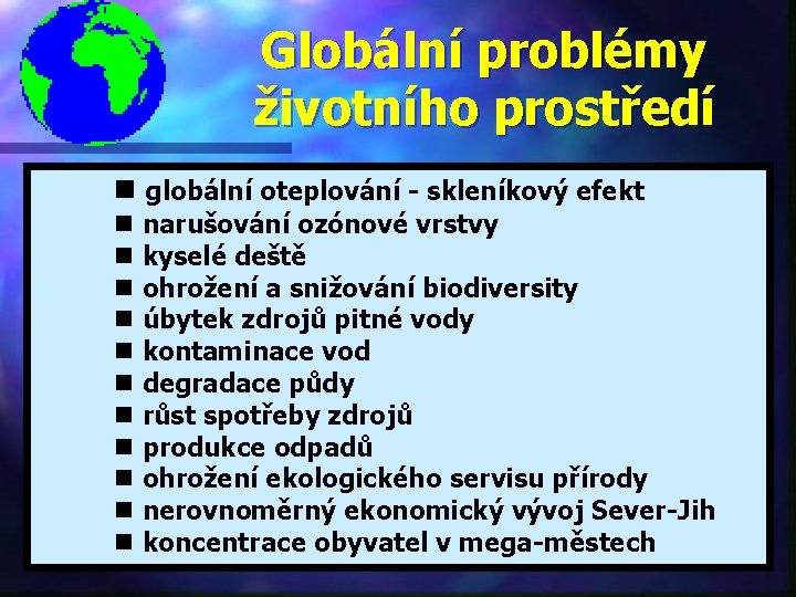 Globální problémy životního prostředí n globální oteplování - skleníkový efekt n narušování ozónové vrstvy