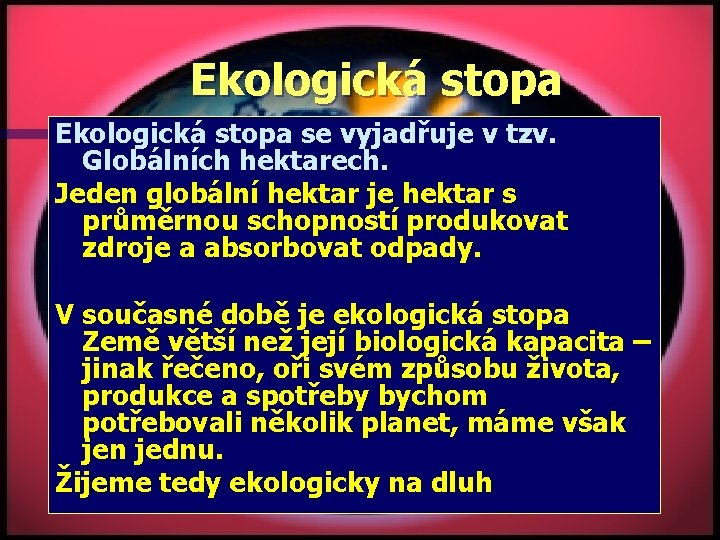 Ekologická stopa se vyjadřuje v tzv. Globálních hektarech. Jeden globální hektar je hektar s