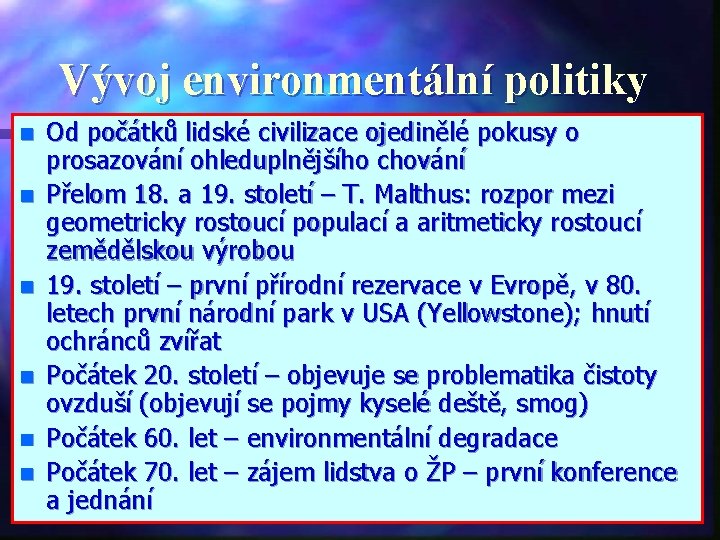 Vývoj environmentální politiky n n n Od počátků lidské civilizace ojedinělé pokusy o prosazování
