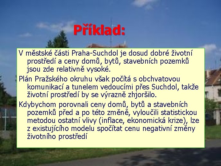 Příklad: V městské části Praha-Suchdol je dosud dobré životní prostředí a ceny domů, bytů,