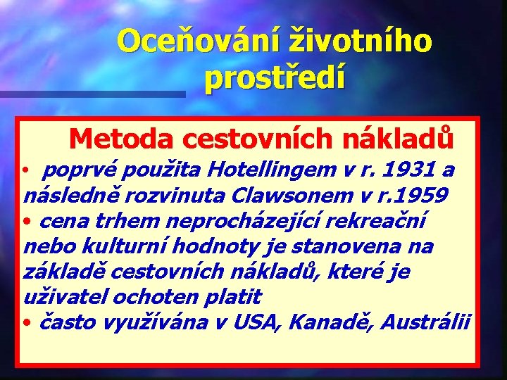 Oceňování životního prostředí Metoda cestovních nákladů • poprvé použita Hotellingem v r. 1931 a