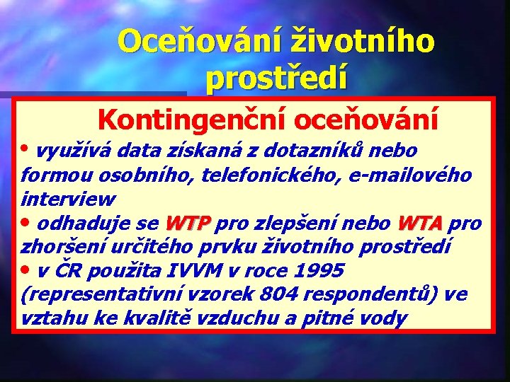 Oceňování životního prostředí Kontingenční oceňování • využívá data získaná z dotazníků nebo formou osobního,