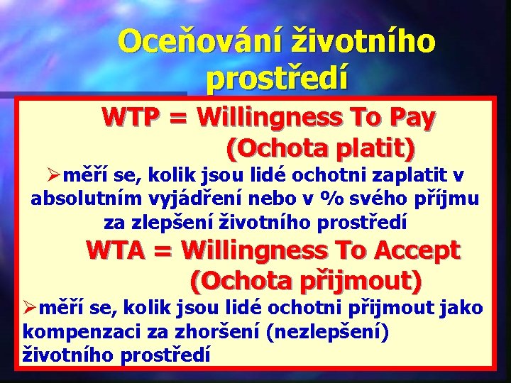 Oceňování životního prostředí WTP = Willingness To Pay (Ochota platit) Øměří se, kolik jsou