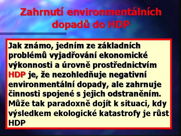 Zahrnutí environmentálních dopadů do HDP Jak známo, jedním ze základních problémů vyjadřování ekonomické výkonnosti