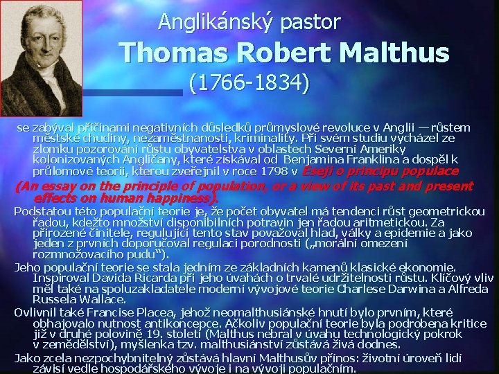 Anglikánský pastor Thomas Robert Malthus (1766 -1834) se zabýval příčinami negativních důsledků průmyslové revoluce