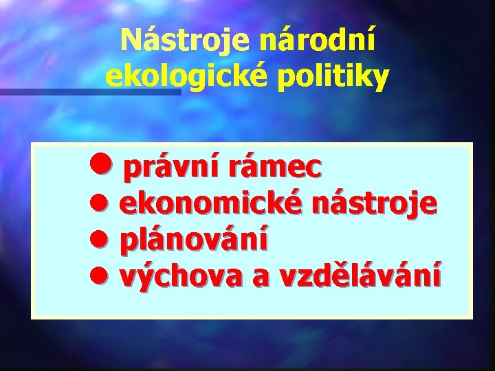 Nástroje národní ekologické politiky l právní rámec l ekonomické nástroje l plánování l výchova