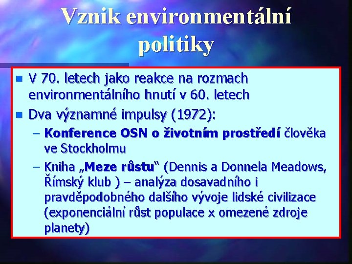 Vznik environmentální politiky n n V 70. letech jako reakce na rozmach environmentálního hnutí