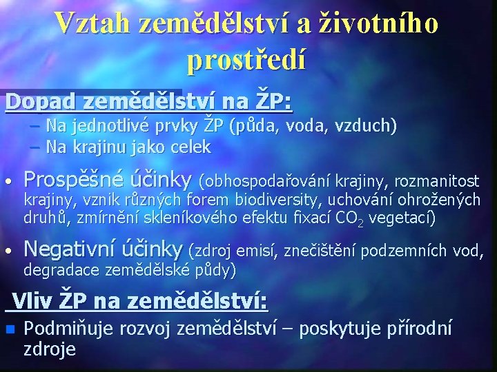 Vztah zemědělství a životního prostředí Dopad zemědělství na ŽP: – Na jednotlivé prvky ŽP