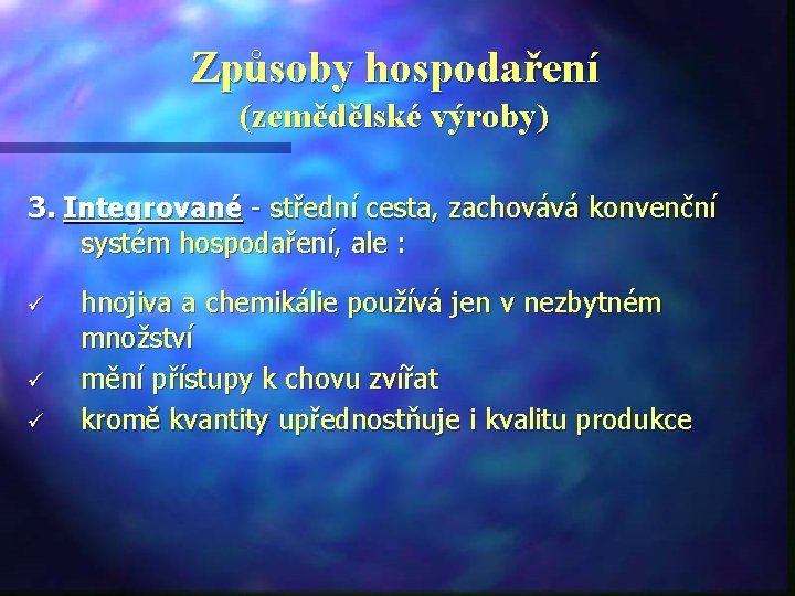 Způsoby hospodaření (zemědělské výroby) 3. Integrované - střední cesta, zachovává konvenční systém hospodaření, ale