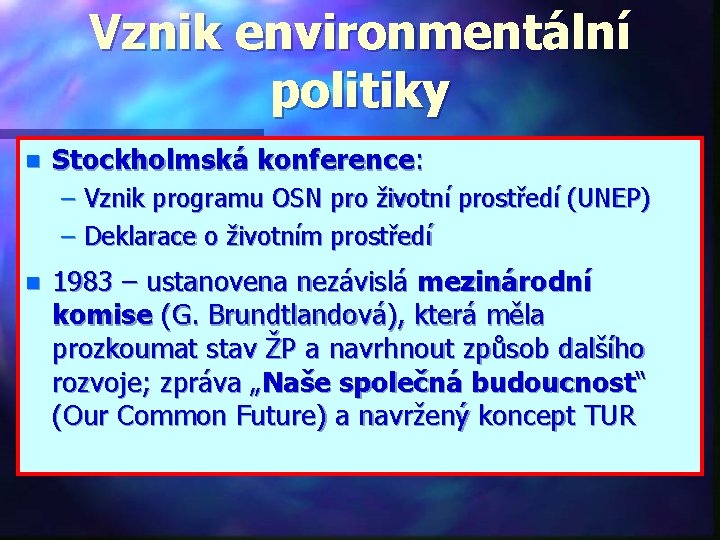 Vznik environmentální politiky n Stockholmská konference: – Vznik programu OSN pro životní prostředí (UNEP)