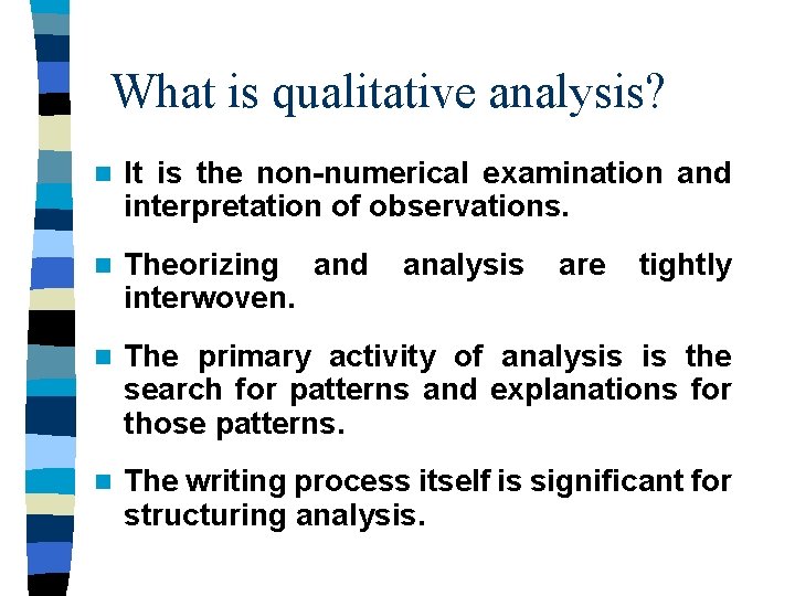 What is qualitative analysis? n It is the non-numerical examination and interpretation of observations.