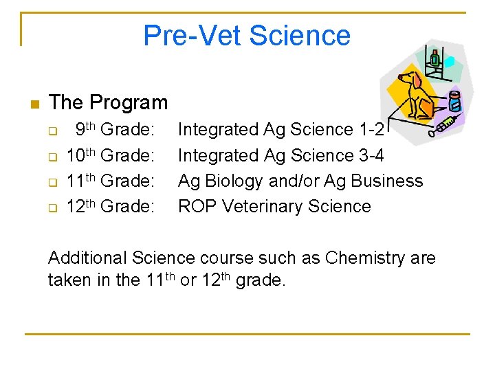 Pre-Vet Science n The Program q q 9 th Grade: 10 th Grade: 11