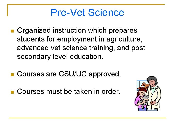 Pre-Vet Science n Organized instruction which prepares students for employment in agriculture, advanced vet