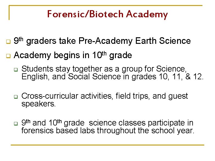 Forensic/Biotech Academy q 9 th graders take Pre-Academy Earth Science q Academy begins in