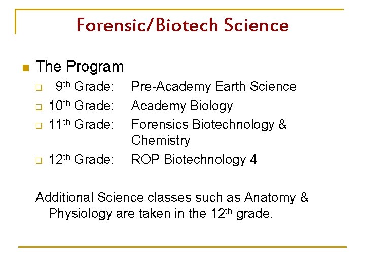 Forensic/Biotech Science n The Program q q 9 th Grade: Pre-Academy Earth Science 10