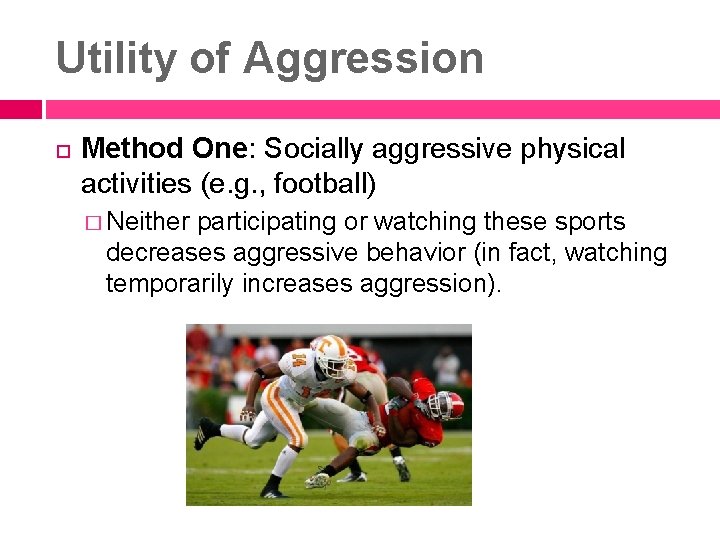 Utility of Aggression Method One: Socially aggressive physical activities (e. g. , football) �