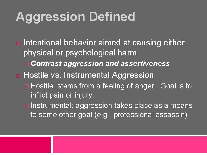 Aggression Defined Intentional behavior aimed at causing either physical or psychological harm � Contrast