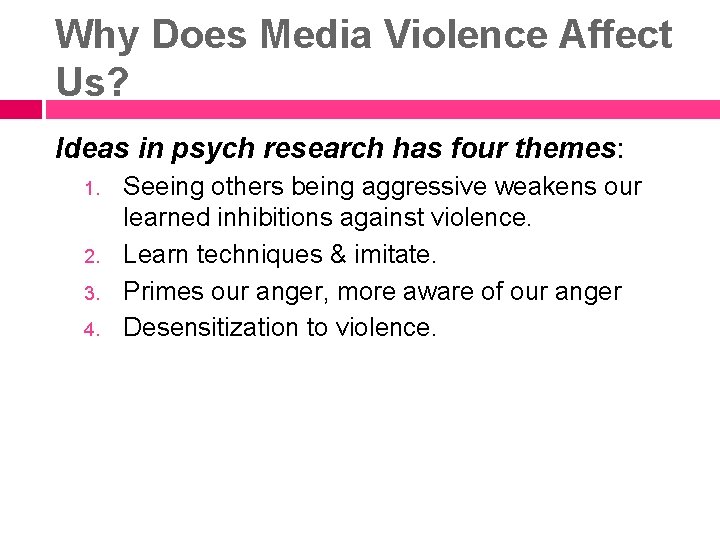 Why Does Media Violence Affect Us? Ideas in psych research has four themes: 1.