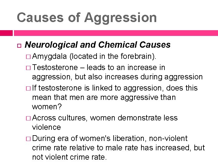 Causes of Aggression Neurological and Chemical Causes � Amygdala (located in the forebrain). �