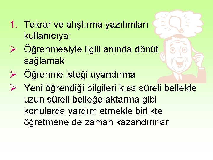 1. Tekrar ve alıştırma yazılımları kullanıcıya; Ø Öğrenmesiyle ilgili anında dönüt sağlamak Ø Öğrenme 1. Tekrar ve alıştırma yazılımları kullanıcıya; Ø Öğrenmesiyle ilgili anında dönüt sağlamak Ø Öğrenme