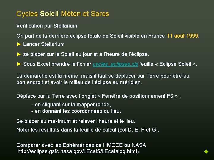 Cycles Soleil Méton et Saros Vérification par Stellarium On part de la dernière éclipse