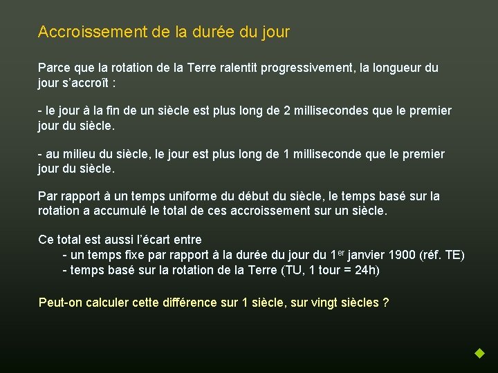 Accroissement de la durée du jour Parce que la rotation de la Terre ralentit