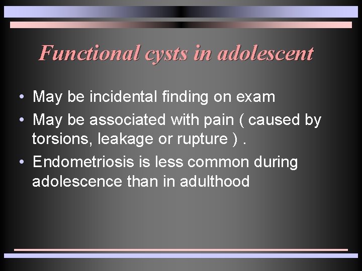 Functional cysts in adolescent • May be incidental finding on exam • May be Functional cysts in adolescent • May be incidental finding on exam • May be