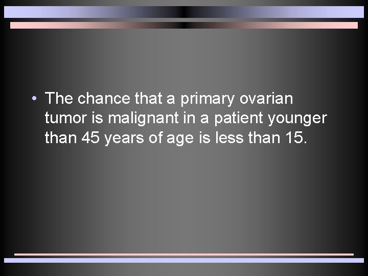 • The chance that a primary ovarian tumor is malignant in a patient • The chance that a primary ovarian tumor is malignant in a patient