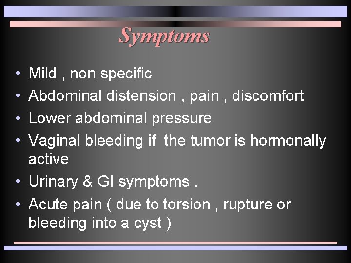Symptoms • • Mild , non specific Abdominal distension , pain , discomfort Lower Symptoms • • Mild , non specific Abdominal distension , pain , discomfort Lower