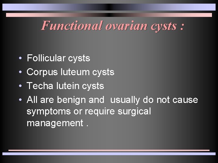 Functional ovarian cysts : • • Follicular cysts Corpus luteum cysts Techa lutein cysts Functional ovarian cysts : • • Follicular cysts Corpus luteum cysts Techa lutein cysts