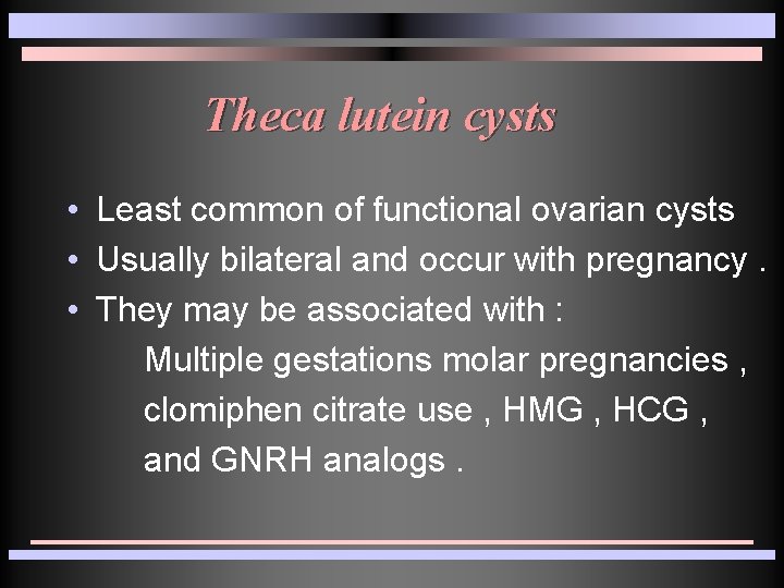Theca lutein cysts • Least common of functional ovarian cysts • Usually bilateral and Theca lutein cysts • Least common of functional ovarian cysts • Usually bilateral and