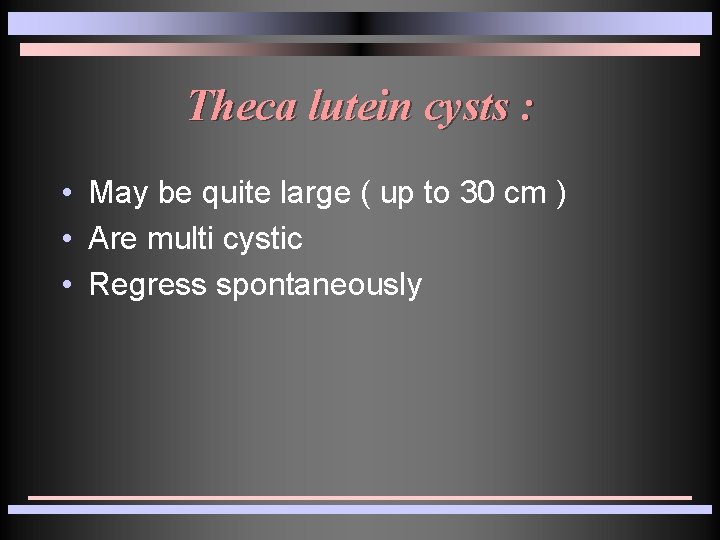 Theca lutein cysts : • May be quite large ( up to 30 cm Theca lutein cysts : • May be quite large ( up to 30 cm