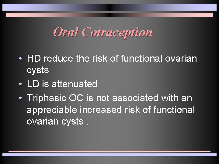 Oral Cotraception • HD reduce the risk of functional ovarian cysts • LD is Oral Cotraception • HD reduce the risk of functional ovarian cysts • LD is