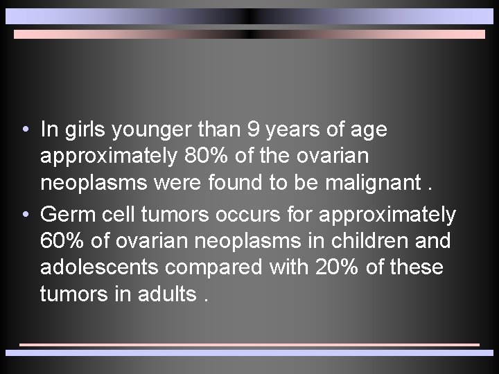 • In girls younger than 9 years of age approximately 80% of the • In girls younger than 9 years of age approximately 80% of the