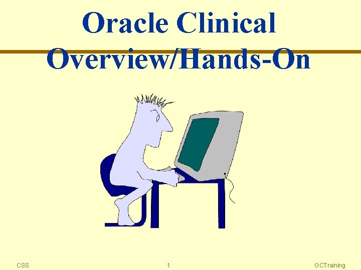 Oracle Clinical Overview/Hands-On CSS 1 OCTraining 
