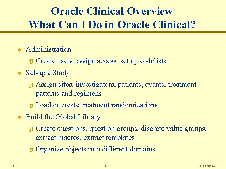 Oracle Clinical Overview What Can I Do in Oracle Clinical? ® Administration 4 ®