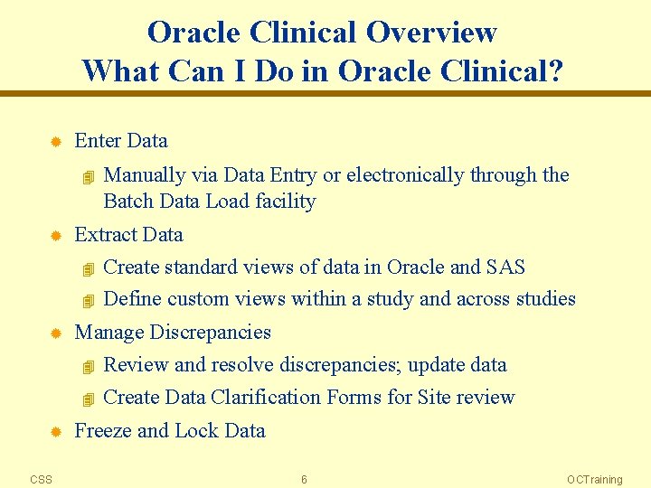 Oracle Clinical Overview What Can I Do in Oracle Clinical? ® Enter Data 4