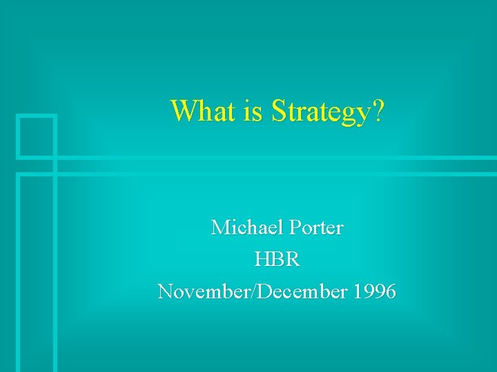 What is Strategy? Michael Porter HBR November/December 1996 