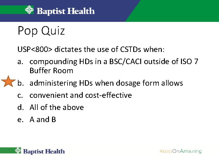 Pop Quiz USP<800> dictates the use of CSTDs when: a. compounding HDs in a Pop Quiz USP<800> dictates the use of CSTDs when: a. compounding HDs in a