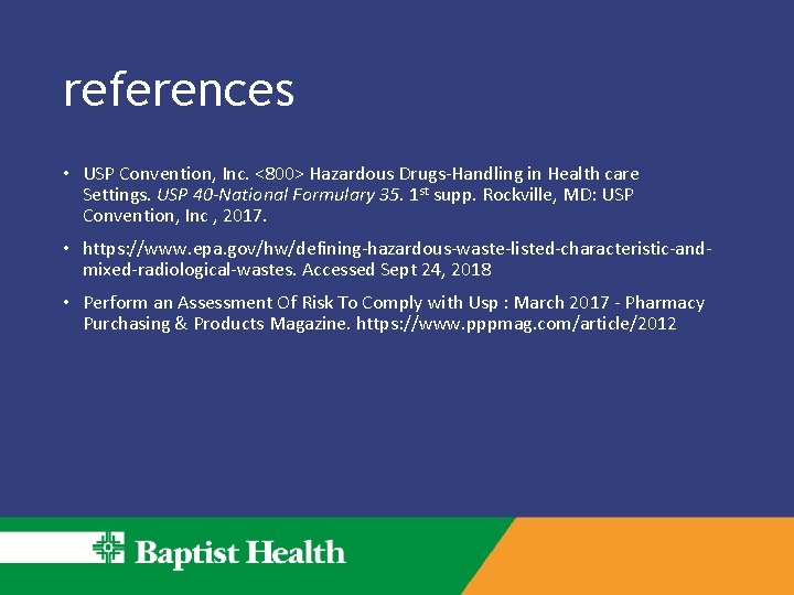references • USP Convention, Inc. <800> Hazardous Drugs-Handling in Health care Settings. USP 40 references • USP Convention, Inc. <800> Hazardous Drugs-Handling in Health care Settings. USP 40