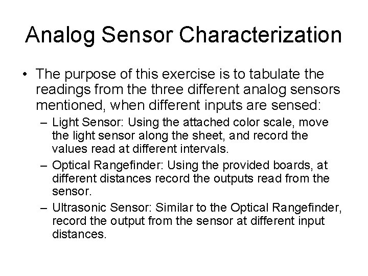 Analog Sensor Characterization • The purpose of this exercise is to tabulate the readings