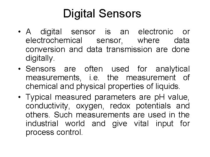 Digital Sensors • A digital sensor is an electronic or electrochemical sensor, where data