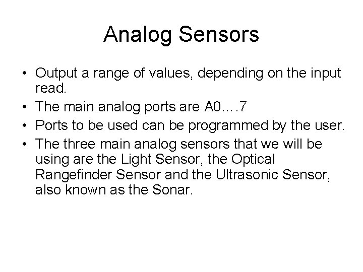 Analog Sensors • Output a range of values, depending on the input read. •