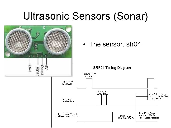 Ultrasonic Sensors (Sonar) • The sensor: sfr 04 