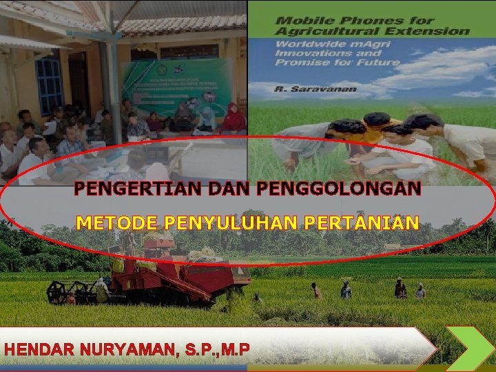 PENGERTIAN DAN PENGGOLONGAN METODE PENYULUHAN PERTANIAN HENDAR NURYAMAN, S. P. , M. P PENGERTIAN DAN PENGGOLONGAN METODE PENYULUHAN PERTANIAN HENDAR NURYAMAN, S. P. , M. P
